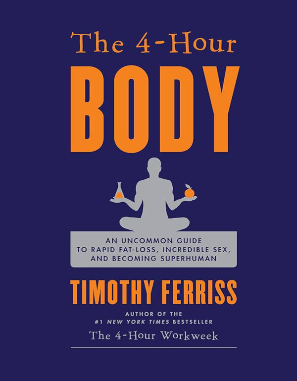 The 4 Hour Body An Uncommon Guide to Rapid Fat Loss