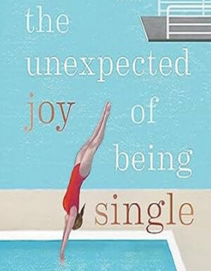 The-Unexpected-Joy-of-Being-Single