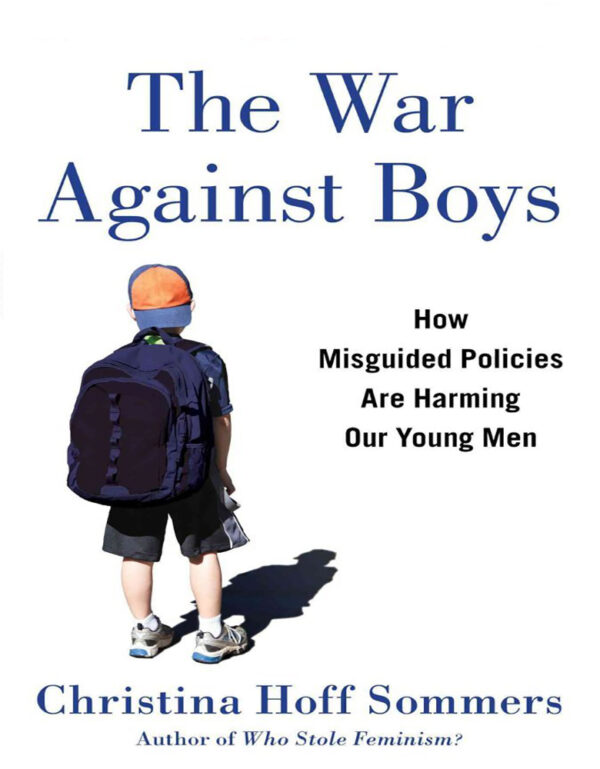 The WAR AGAINST BOYS How Misguided Feminism Is Harming Our Young Men